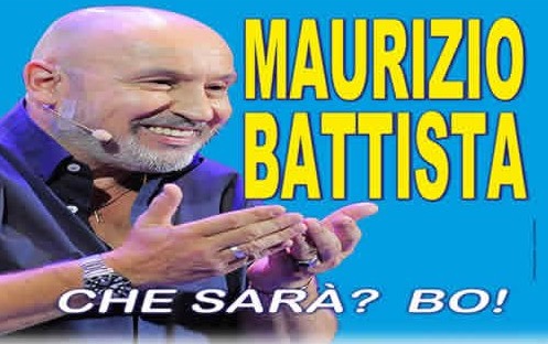 Maurizio Battista spettacolo "Che sarà?? Bo!!"